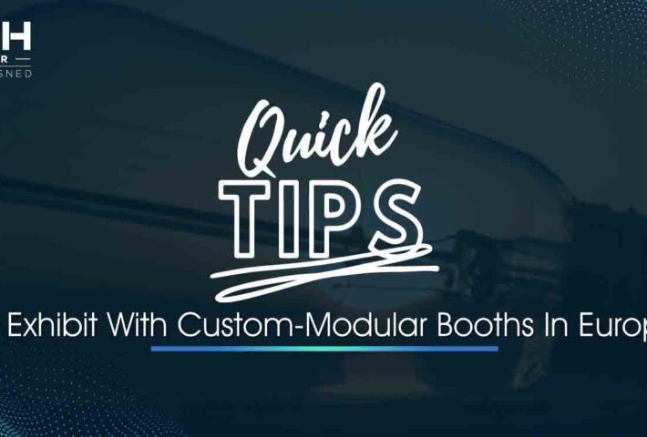 Quick Tips To Exhibit With Custom-Modular Booths In Europe